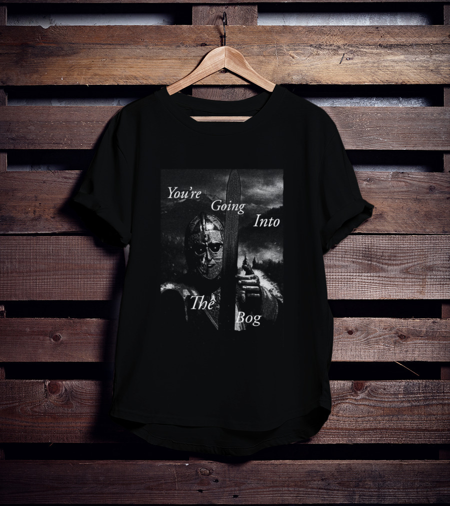 You're Going Into The Bog Medieval Warrior Scene T-Shirt