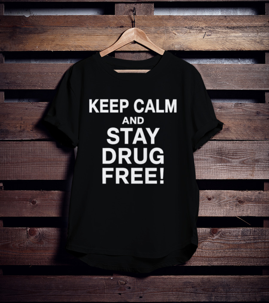 Keep Calm And Stay Drug Free Message For Awareness And Prevention T-Shirt