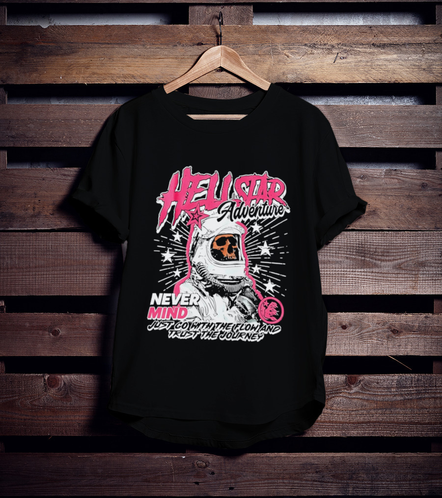 Hell Star Adventure Astronaut Skull Never Mind Trust The Journey T-Shirt
