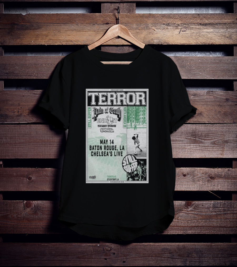 TERROR Pain Of Truth End It Start Today Baton Rouge May 14 Chelsea's Live North America 26 Tour Still Suffer T-Shirt