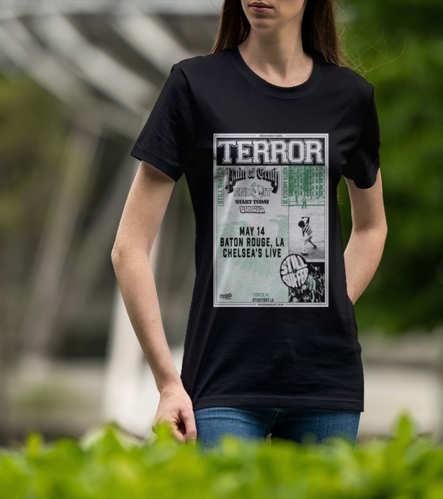 TERROR Pain Of Truth End It Start Today Baton Rouge May 14 Chelsea's Live North America 26 Tour Still Suffer T-Shirt