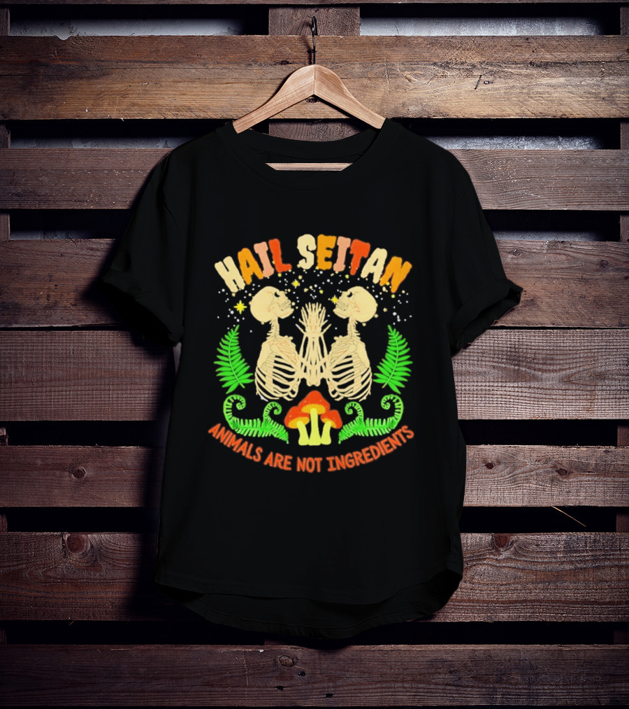 Hail Seitan Skeletons Animals Are Not Ingredients Vegan Message T-Shirt
