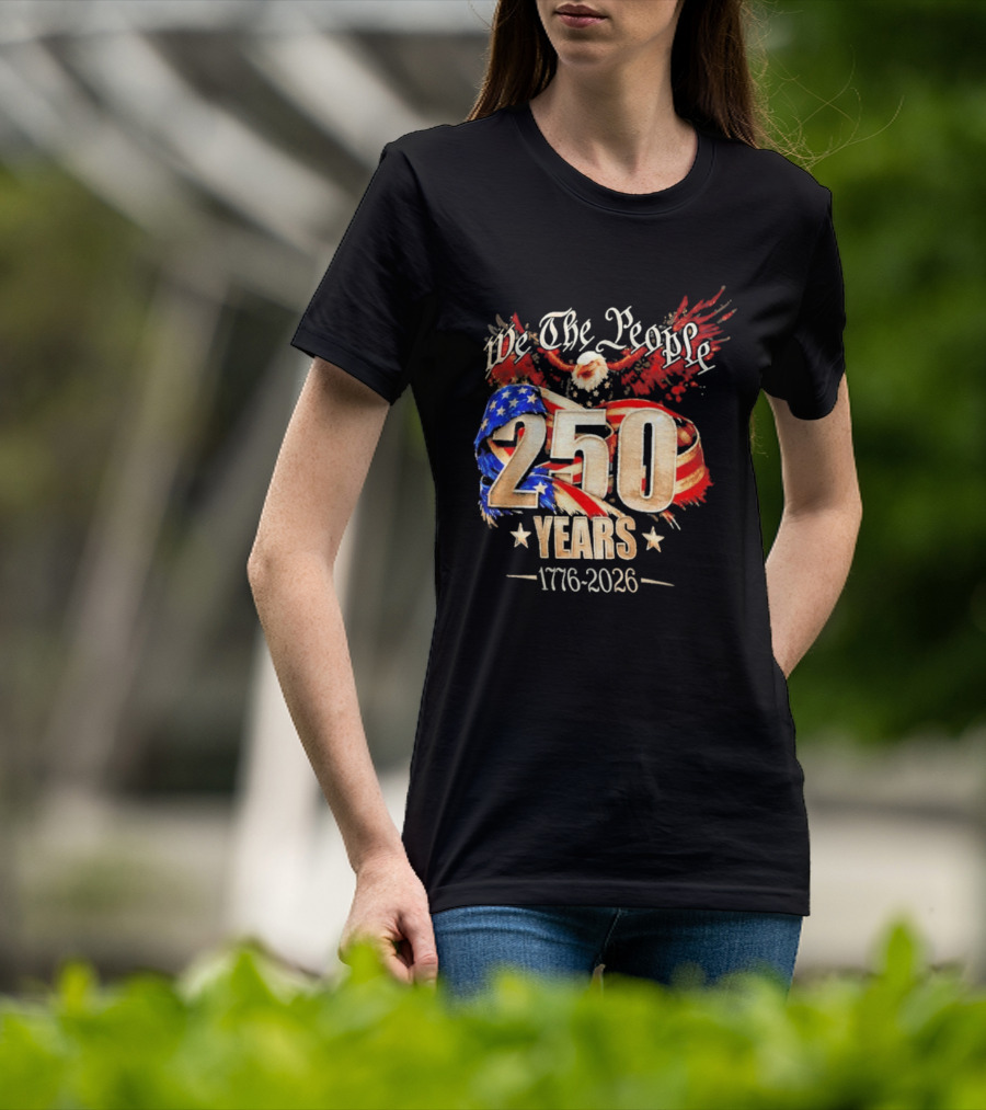 We The People 250 Years 1776 2026 American Flag Bald Eagle 4th Of July Celebration T-Shirt