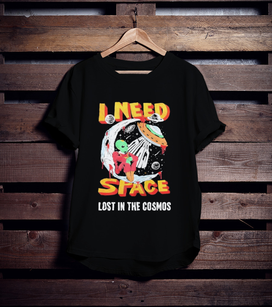 I Need Space Alien Lost In The Cosmos Extraterrestrial UFO T-Shirt