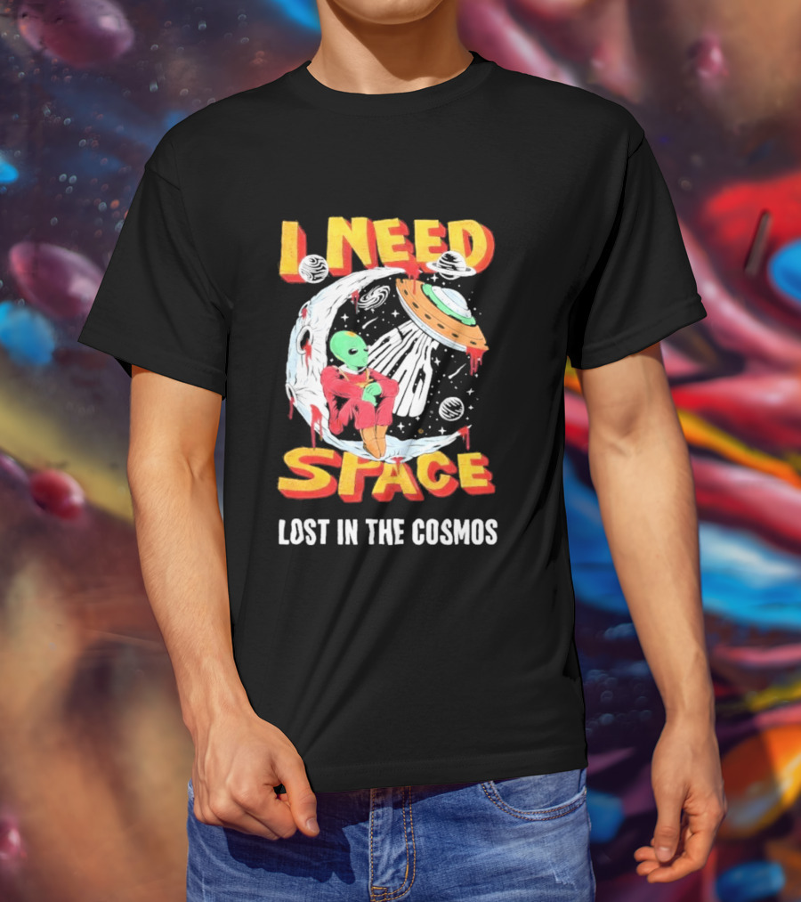 I Need Space Alien Lost In The Cosmos Extraterrestrial UFO T-Shirt