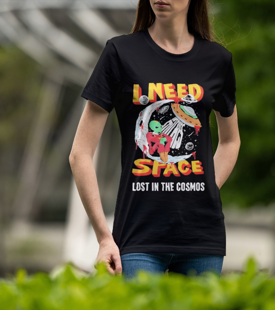 I Need Space Alien Lost In The Cosmos Extraterrestrial UFO T-Shirt