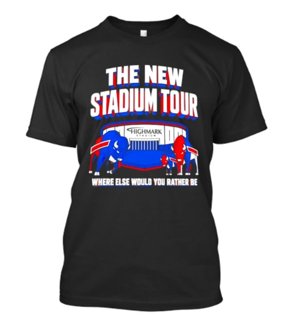 Buffalo Bills The New Stadium Tour Where Else Would You Rather Be T-Shirt