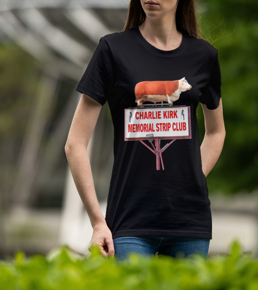 Charlie Kirk Memorial Strip Club Cow Sign T-Shirt