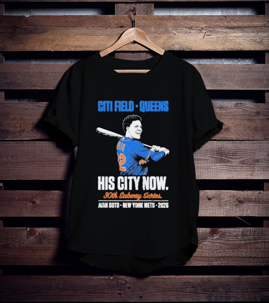 Citi Field Queens His City Now 30th Subway Series Juan Soto New York Mets 2026 T-Shirt