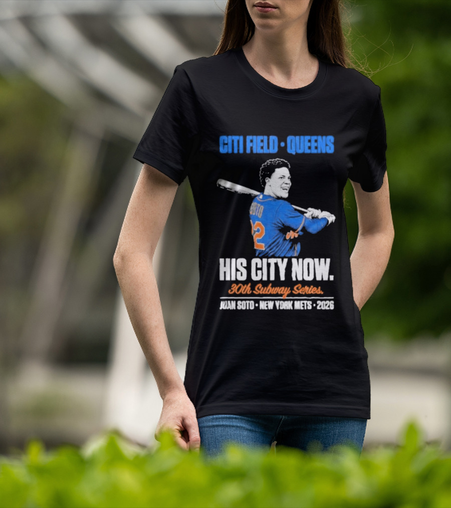 Citi Field Queens His City Now 30th Subway Series Juan Soto New York Mets 2026 T-Shirt