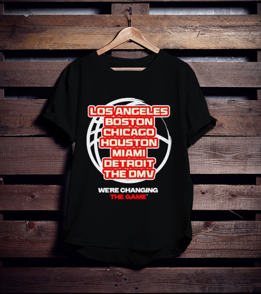 Los Angeles Boston Chicago Houston Miami Detroit The DMV We're Changing The Game T-Shirt