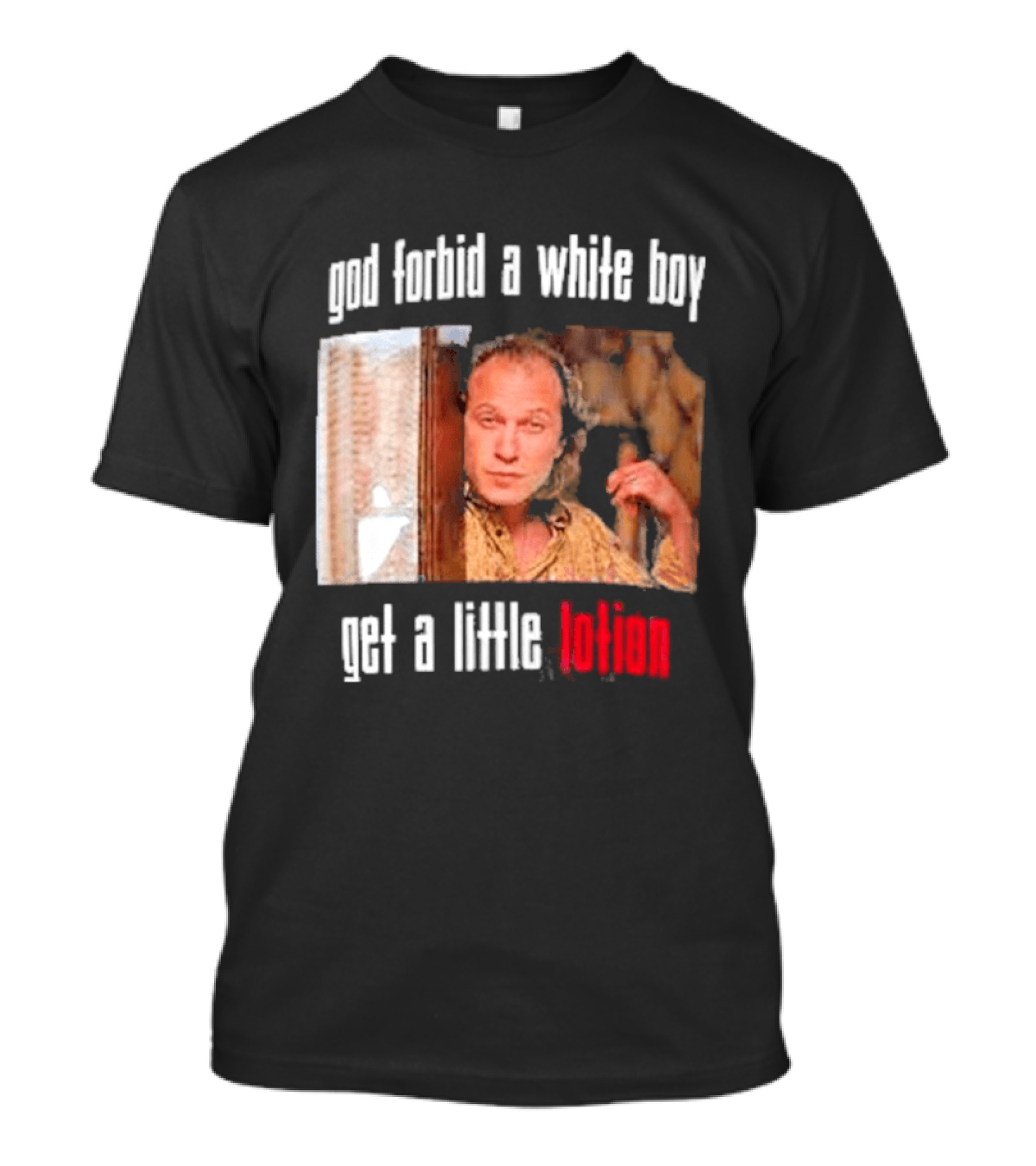 God Forbid A White Boy Get A Little Lotion Image T-Shirt