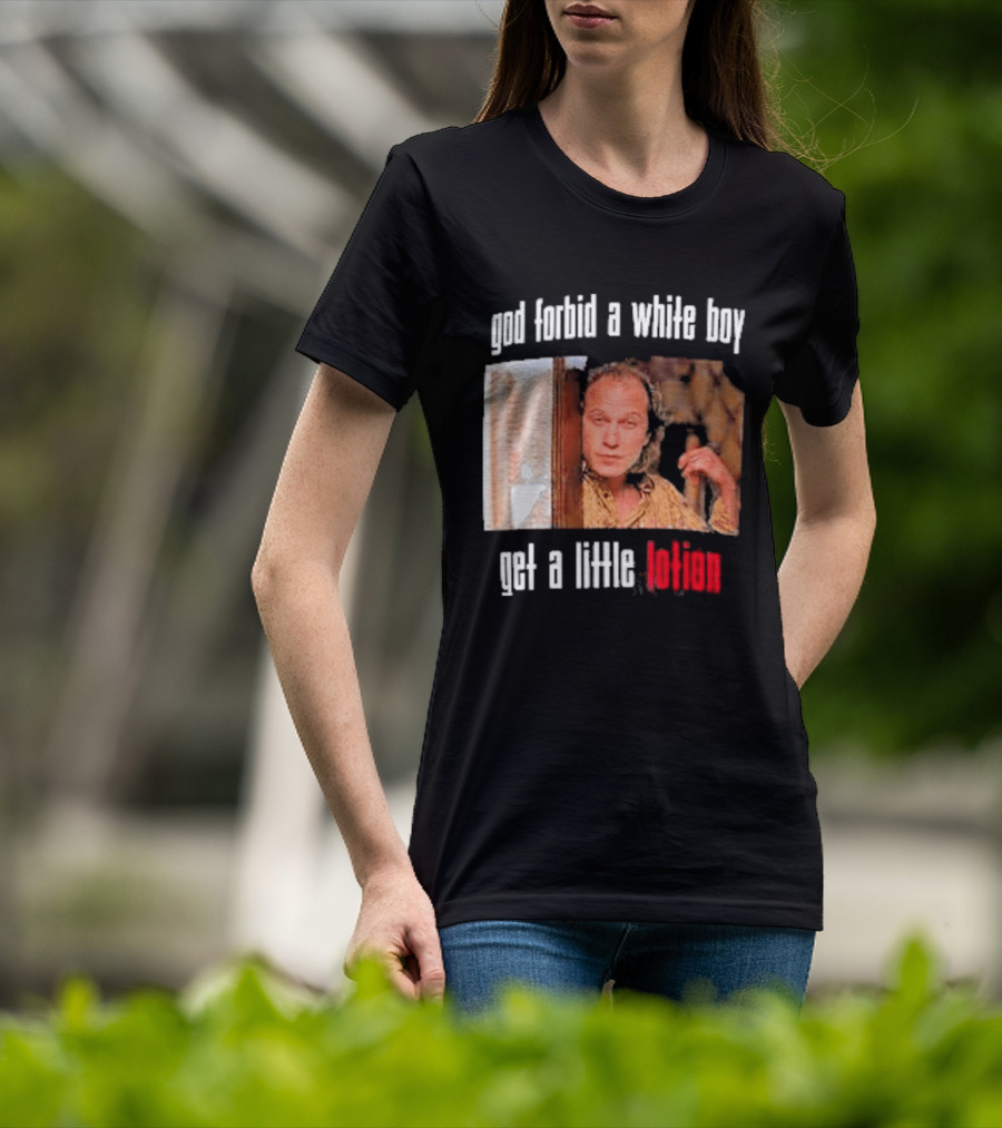 God Forbid A White Boy Get A Little Lotion Image T-Shirt
