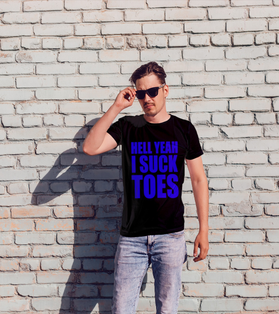 Hell Yeah I Suck Toes Bold Lettering Blue T-Shirt