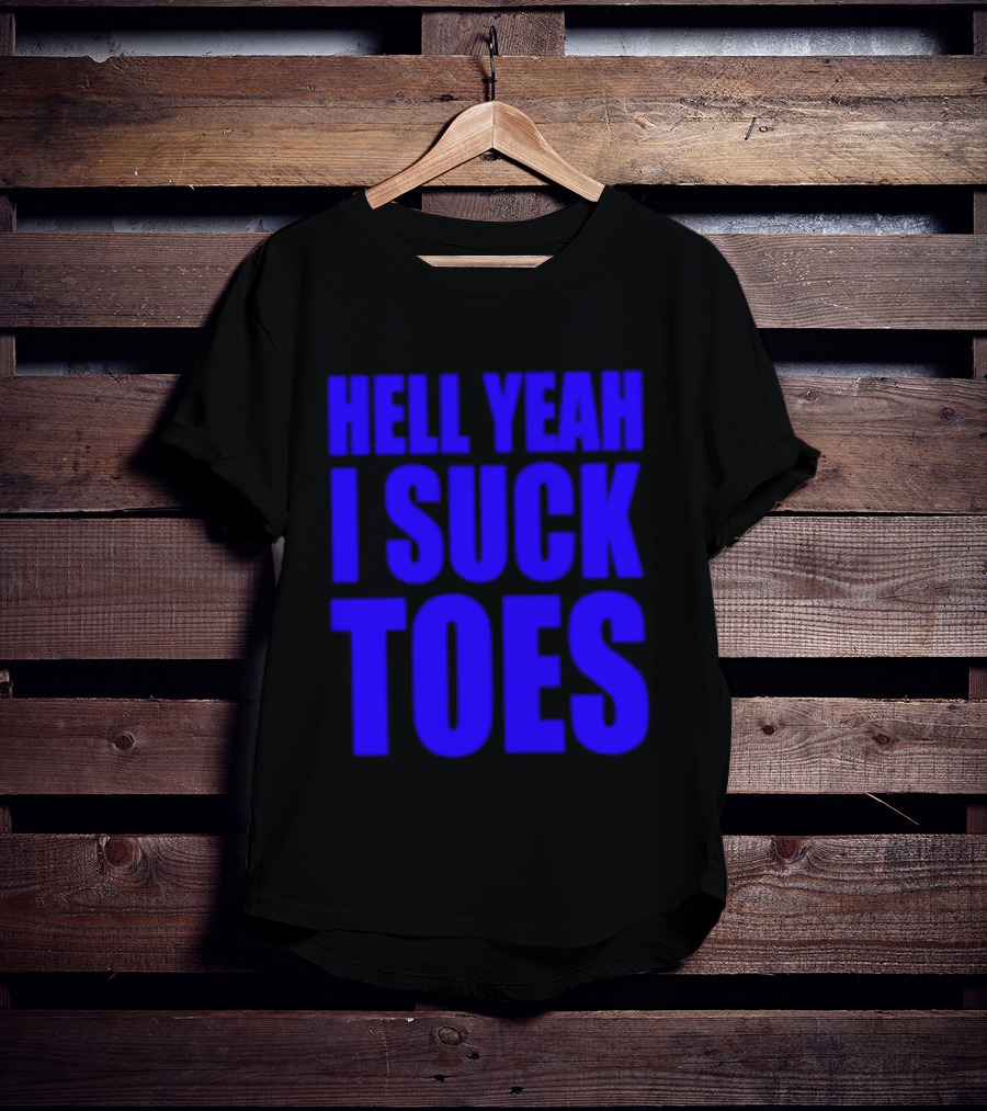 Hell Yeah I Suck Toes Bold Lettering Blue T-Shirt