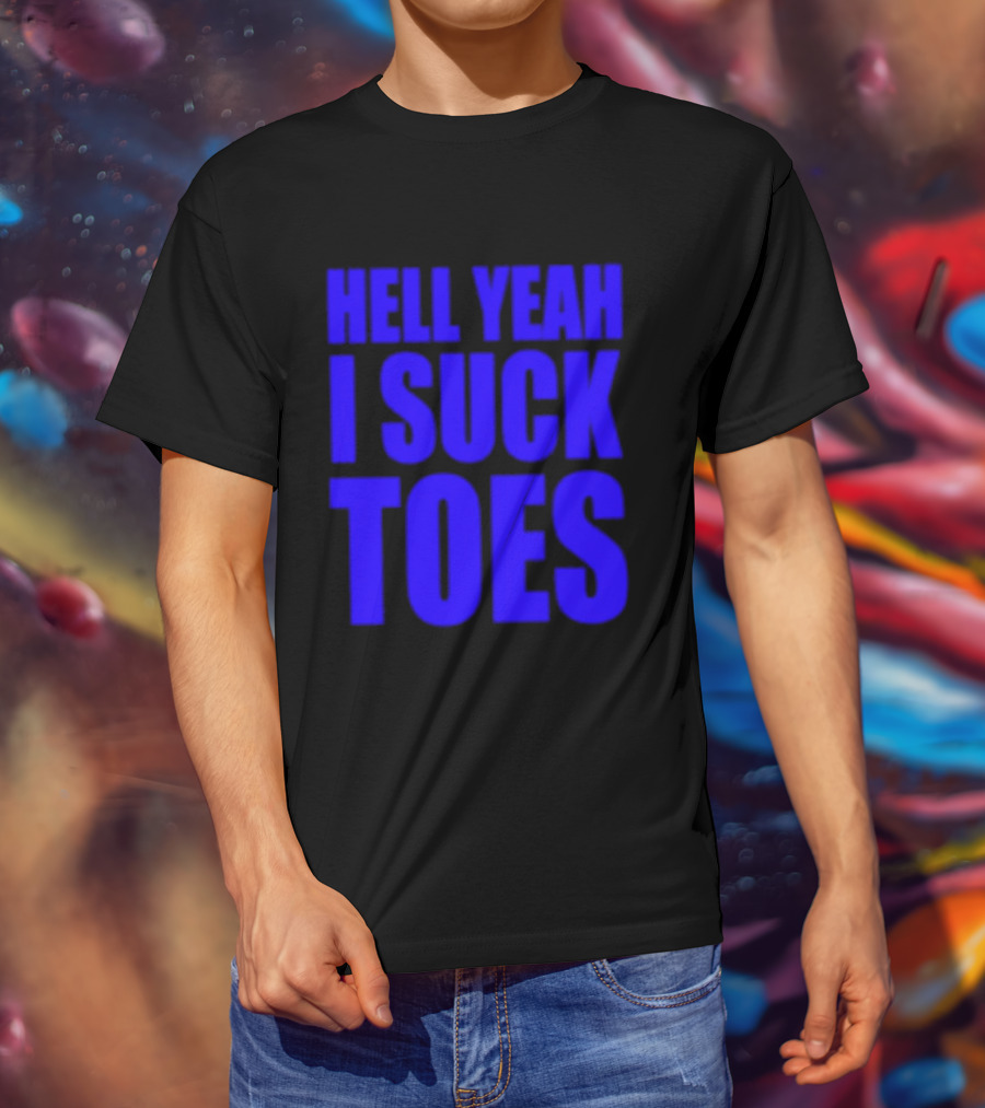 Hell Yeah I Suck Toes Bold Lettering Blue T-Shirt
