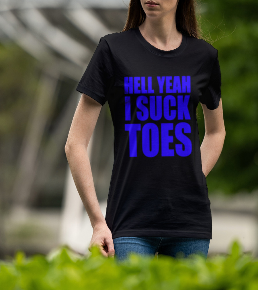 Hell Yeah I Suck Toes Bold Lettering Blue T-Shirt