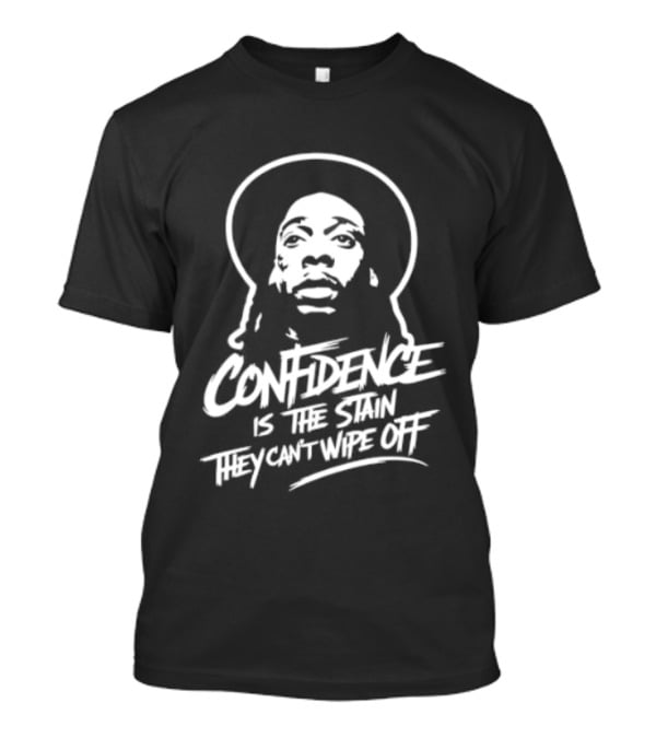 Confidence Is The Stain They Can't Wipe Off T-Shirt