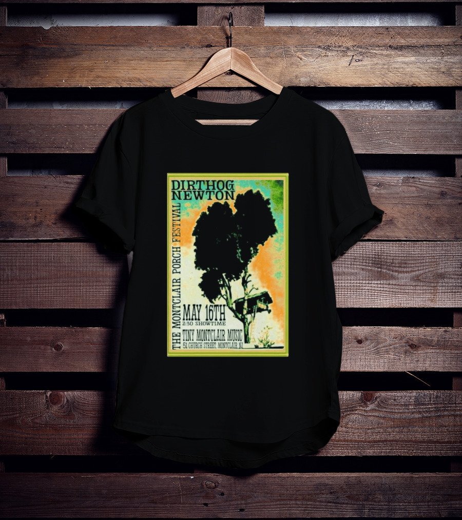 DIRTHOG NEWTON Montclair Porch Festival May 16th 2:30 Showtime Tiny Montclair Music 51 Church Street Montclair NJ T-Shirt