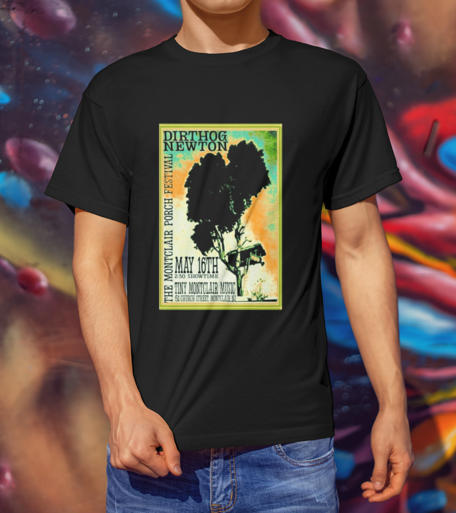 DIRTHOG NEWTON Montclair Porch Festival May 16th 2:30 Showtime Tiny Montclair Music 51 Church Street Montclair NJ T-Shirt