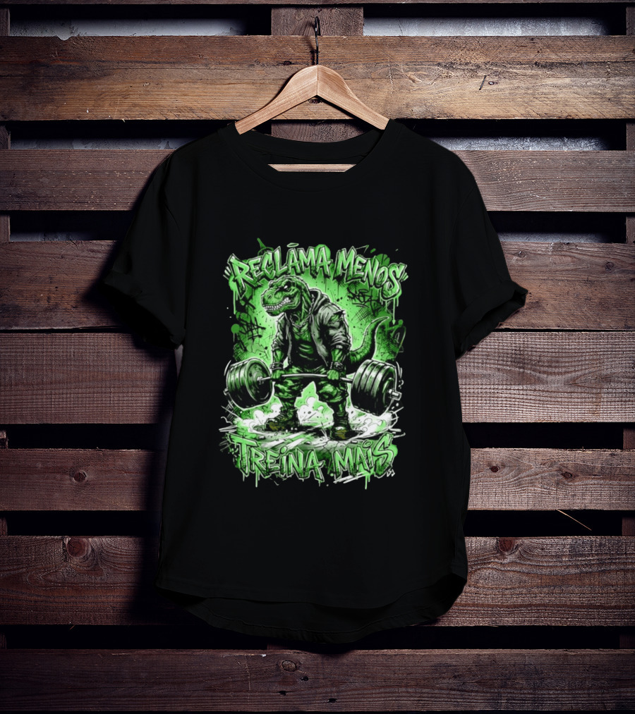 Reclama Menos Treina Mais Rex Weightlifting Gym Dinosaur T-Shirt