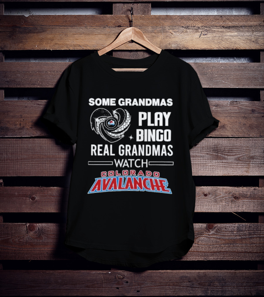 Some Grandmas Play Bingo Real Grandmas Colorado Avalanche T-Shirt