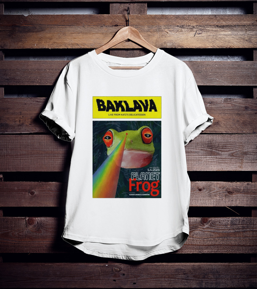 Baklava Live From Katz's Delicatessen Planet Frog One Night Only 5.14.2026 Featuring Human Growth Hormone T-Shirt