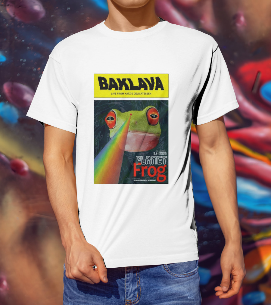 Baklava Live From Katz's Delicatessen Planet Frog One Night Only 5.14.2026 Featuring Human Growth Hormone T-Shirt