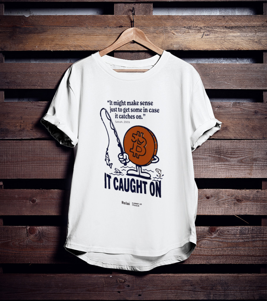 It Might Make Sense Just To Get Some In Case It Catches On Bitcoin 2009 It Caught On Satoshi T-Shirt