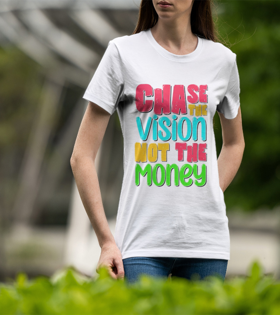 Chase The Vision Not The Money Bold Motivational Phrase T-Shirt