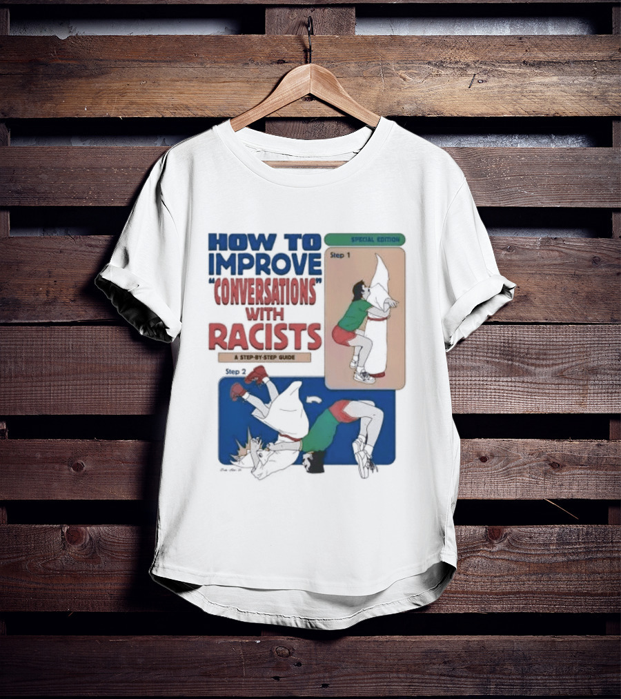 How To Improve Conversations With Racists Special Edition Step By Step Guide T-Shirt