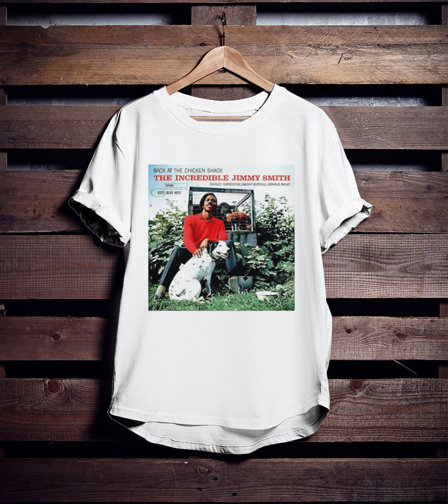 Back At The Chicken Shack The Incredible Jimmy Smith Blue Note Stanley Turrentine Kenny Burrell Donald Bailey T-Shirt