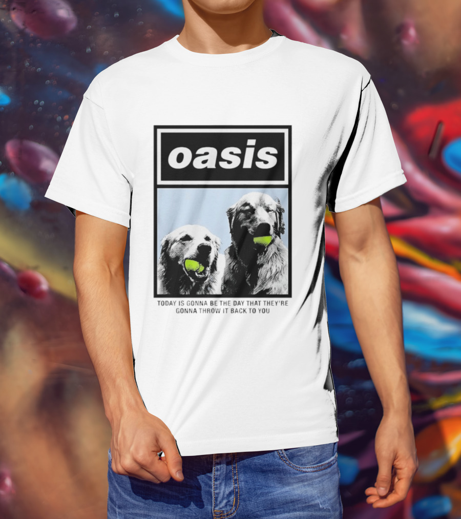 Oasis Dogs With Tennis Balls Today Is Gonna Be The Day That They're Gonna Throw It Back To You T-Shirt