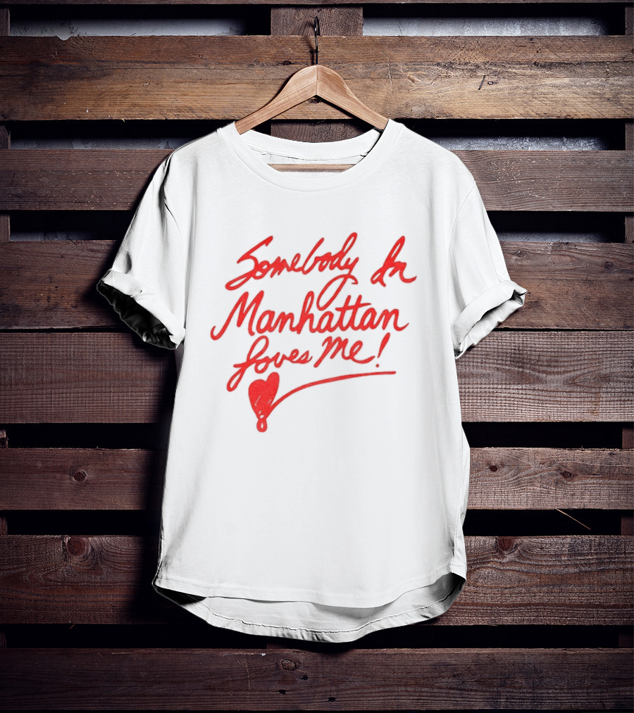 Somebody In Manhattan Loves Me NYC 2026 T-Shirt