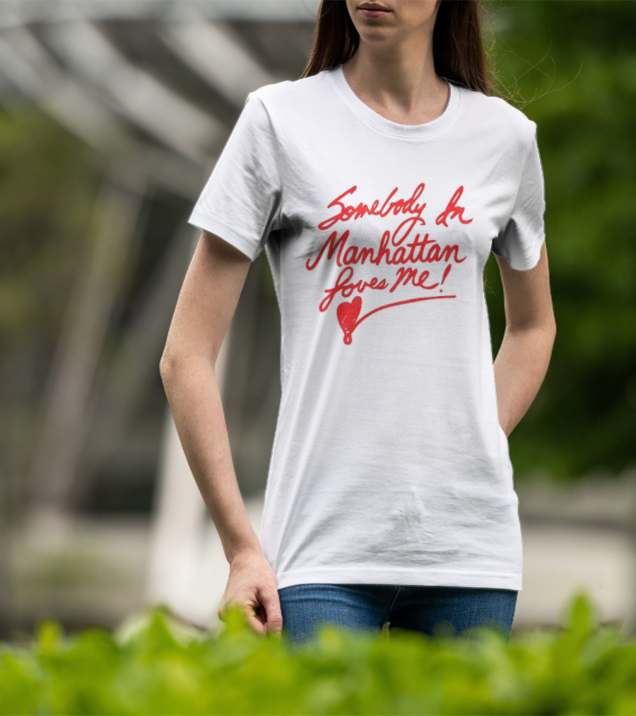 Somebody In Manhattan Loves Me NYC 2026 T-Shirt
