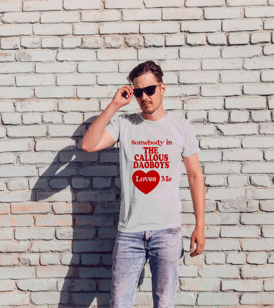 Somebody In The Callous Daoboys Loves Me Heart T-Shirt