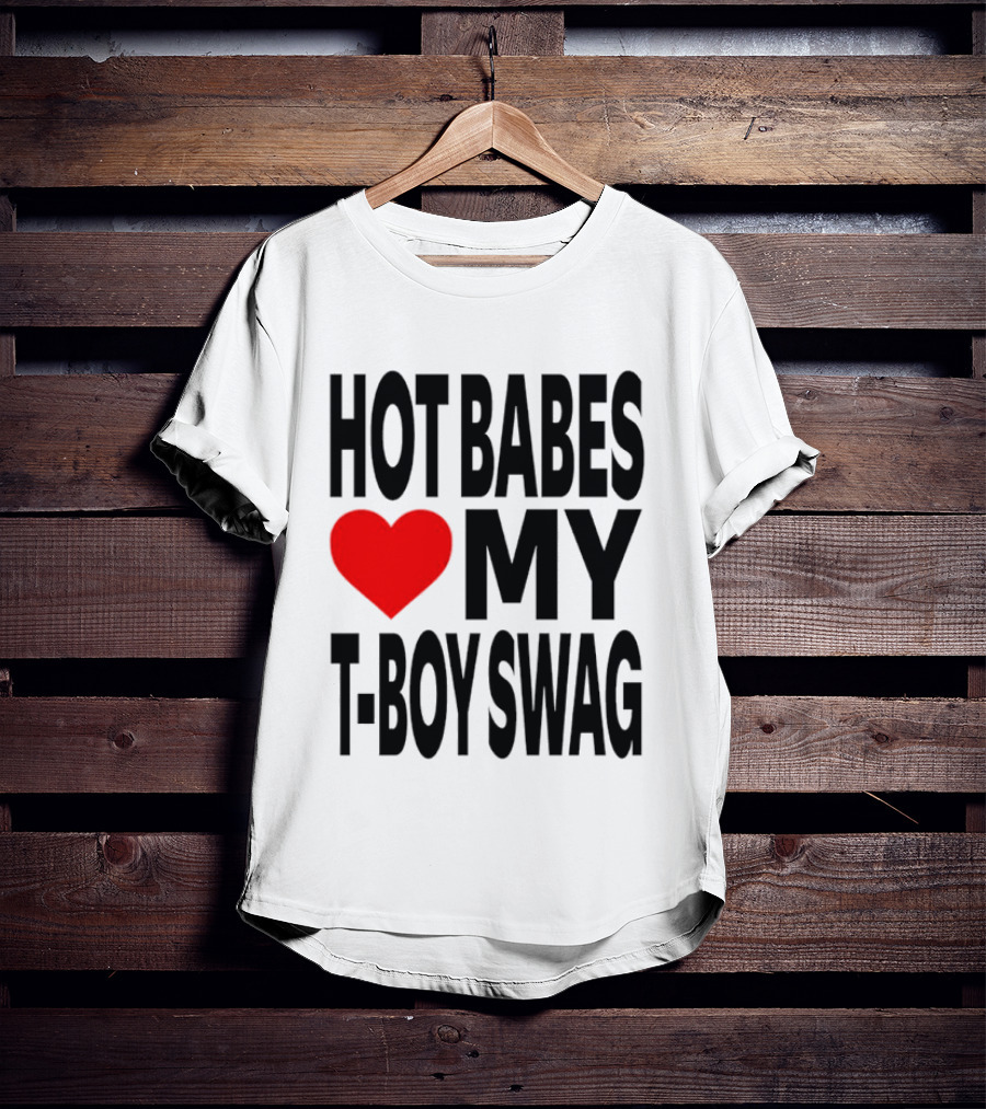 Hot Babes Love My Boy Swag T-Shirt