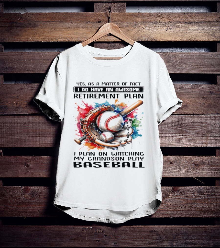 Yes As A Matter Of Fact I Do Have An Awesome Retirement Plan Ing My Grandson Play Baseball T-Shirt