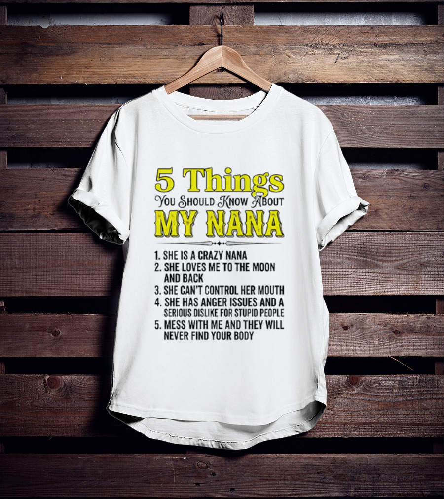 5 Things You Should Know About My Nana Crazy Love Can't Control Anger Issues Mess With Me T-Shirt