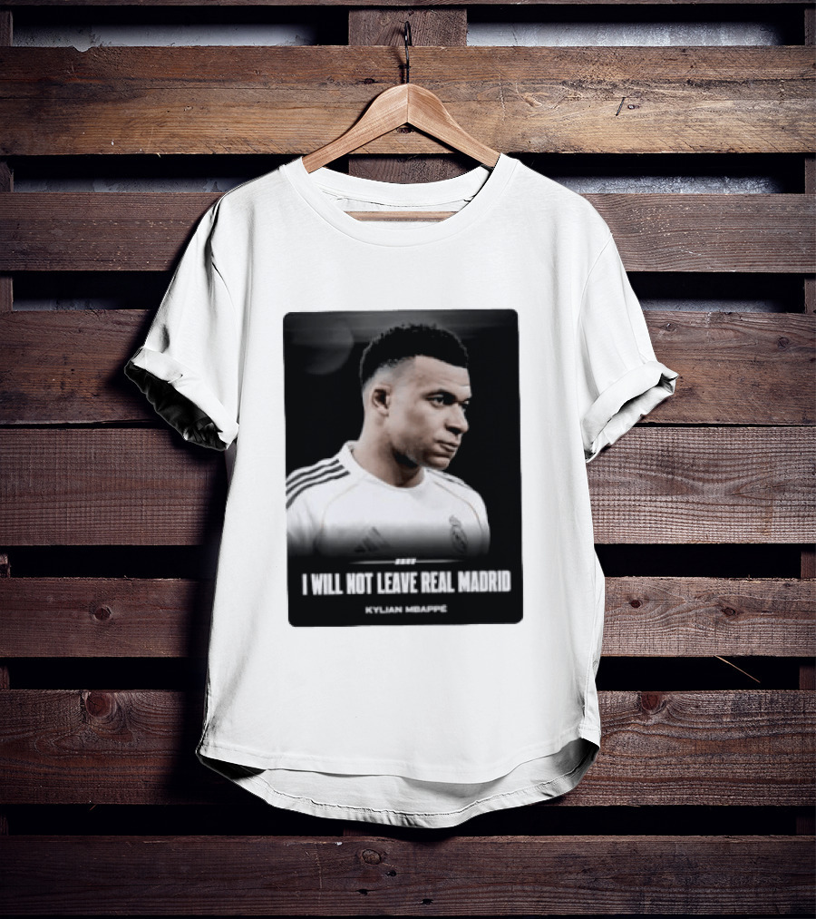 Kylian Mbappe I Will Not Leave Real Madrid T-Shirt
