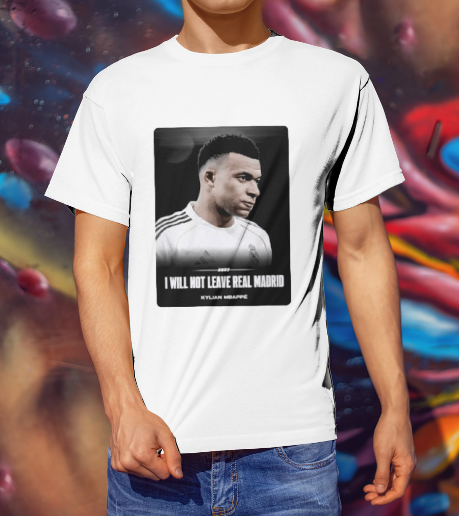 Kylian Mbappe I Will Not Leave Real Madrid T-Shirt