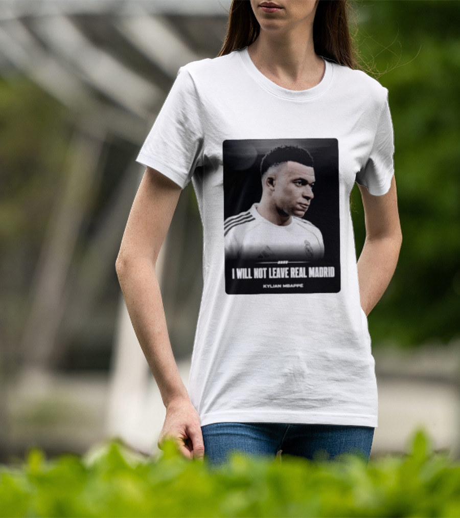 Kylian Mbappe I Will Not Leave Real Madrid T-Shirt