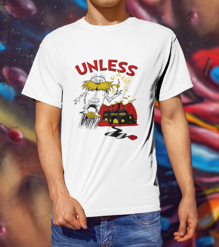 Unless Lorax Dr. Seuss Environmental Message Text Factory Iconic Scene T-Shirt