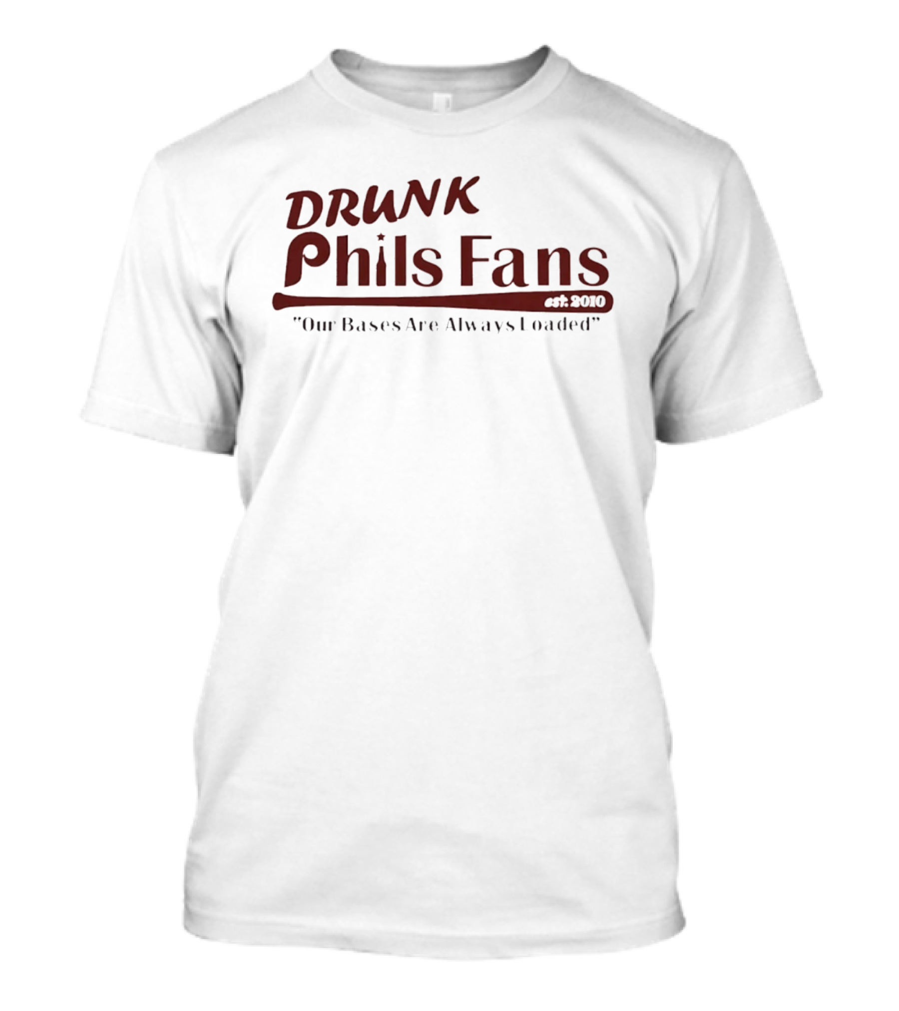 Drunk Phils Fans Our Bases Are Always Loaded Est 2010 T-Shirt