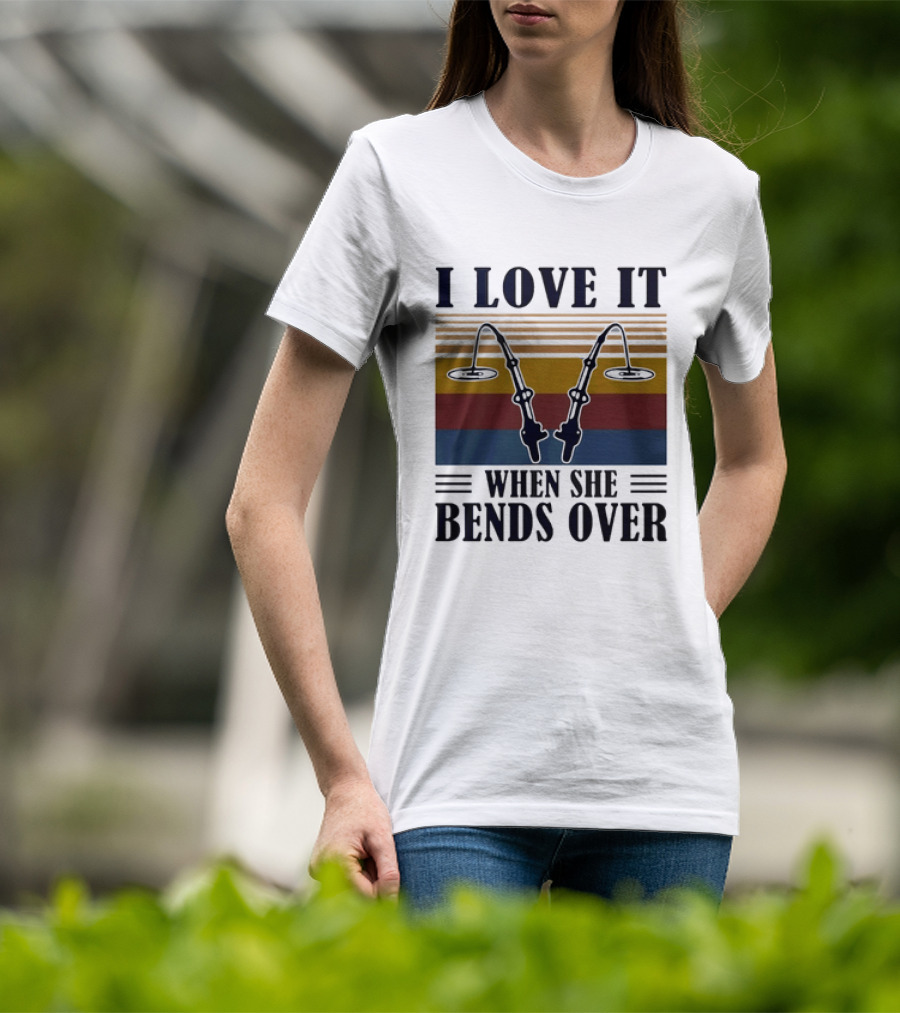 I Love It When She Bends Over Fishing Rod T-Shirt