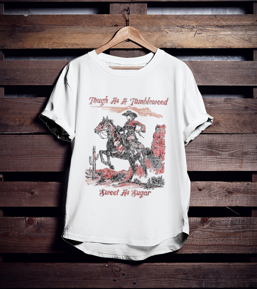Tough As A Tumbleweed Sweet As Sugar Western Cowgirl Riding Horse Cactus Desert Scene T-Shirt