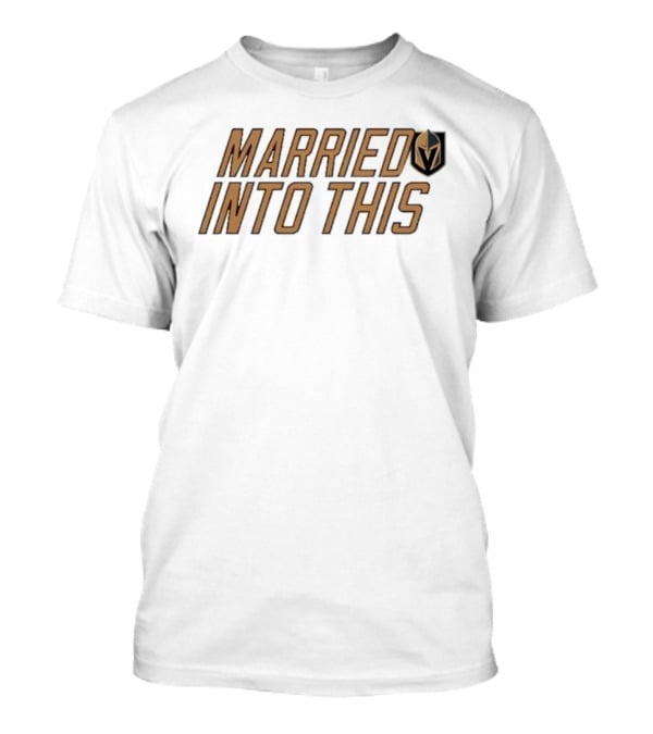 Married Into This Vegas Golden Knights T-Shirt