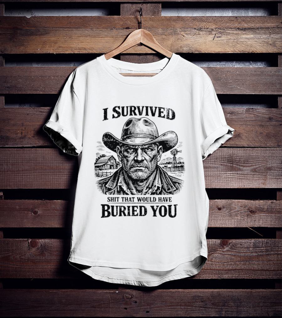 I Survived Shit That Would Have Buried You Cowboy T-Shirt