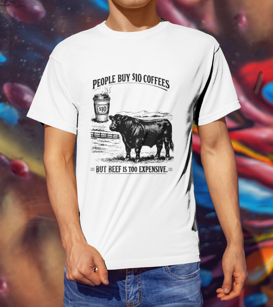 People Buy $10 Coffees But Beef Is Too Expensive Funny Cow Silhouette Coffee Cup T-Shirt
