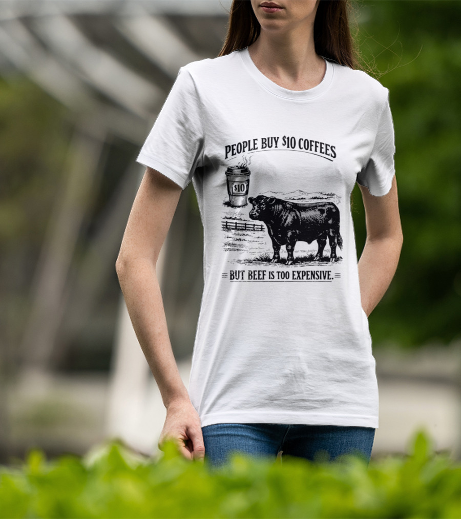 People Buy $10 Coffees But Beef Is Too Expensive Funny Cow Silhouette Coffee Cup T-Shirt